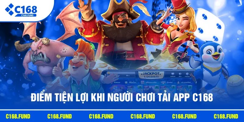 Điểm tiện lợi khi người chơi tải app C168